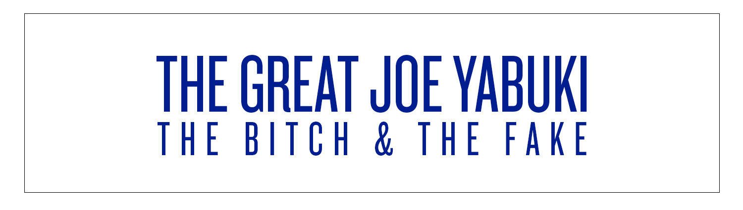 The Great Joe Yabuki | The bitch & the fake